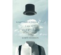 Joseph Harrison I Sometimes Dream That I Am Not Walt Whitman (Tascabile)