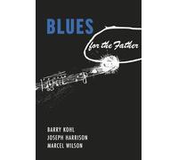 Joseph Harrison Marcel Wilson Barry Kohl Blues for the Father (Tascabile)