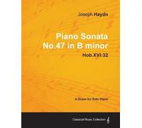 Joseph Haydn Joseph Haydn - Piano Sonata No.47 in B Minor - Hob.XVI (Tascabile)