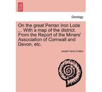 Joseph Henry Co On the Great Perran Iron Lode ... with a Map of the (Tascabile)