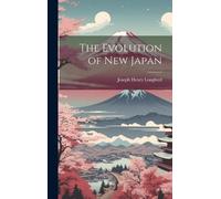 Joseph Henry Longford The Evolution of New Japan (Copertina rigida)