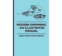 Joseph Henry Patrick Brown Modern Swimming - An Illustrated Manual (Tascabile)