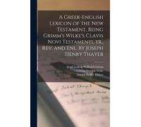 Joseph Henry Th A Greek-English Lexicon of the New Testament, (Copertina rigida)