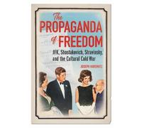 Joseph Horowitz The Propaganda of Freedom (Copertina rigida)