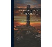 Joseph Horsfall Independency at Brighouse; or, Bridge End Cha (Copertina rigida)