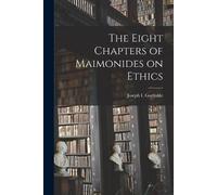 Joseph I Gorfinkle The Eight Chapters of Maimonides on Ethics (Tascabile)