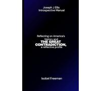 Joseph J Ellis Introspective Manual: Reflecting on America’s history and THE GREAT CONTRADICTION, a reflective profile
