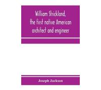 Joseph Jackson William Strickland, the first native American archite (Tascabile)