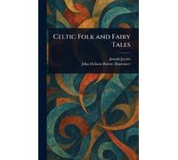 Joseph Jacobs John Dickson Batten Celtic Folk and Fairy Tales (Copertina rigida)