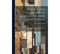Joseph James Wal Physics and Chemistry of Mining and Mine Ventilati (Tascabile)