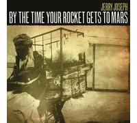 Jerry Joseph By The Time Your Rocket Gets To Mars (Vinyl LP)