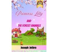 Joseph Jethro Princess Lilly And The Forest Animals (Tascabile)
