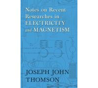 Joseph John Thomson E Notes on Recent Researches in Electricity and (Tascabile)