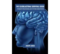 Joseph Jones The glioblastoma survival guide (Tascabile)