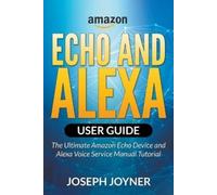Joseph Joyner Amazon Echo and Alexa User Guide (Tascabile)