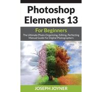 Joseph Joyner Photoshop Elements 13 For Beginners (Tascabile)