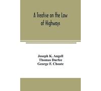 Joseph K Angell Thomas Durfee A treatise on the law of highways (Tascabile)