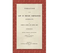 Joseph K Angell Treatise on the Law of Private Corporations A (Copertina rigida)