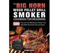Joseph Kahn The BIG HORN Wood Pellet Grill And Smoker Cookboo (Copertina rigida)