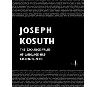 Joseph Kosuth. The exchange value of language has fallen to zero.
