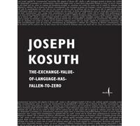 Joseph Kosuth. The exchange value of language has fallen to zero. Ediz. italiana e inglese