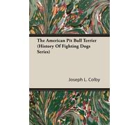 Joseph L., Colb The American Pit Bull Terrier (History Of Fighting D (Tascabile)