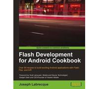 Joseph Labrecque Flash Development for Android Cookbook (Digital)