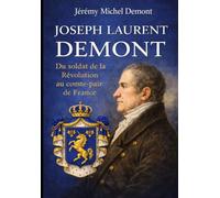 JOSEPH LAURENT DEMONT: Du soldat de la Révolution au comte-pair de France