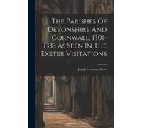 Joseph Lawrence The Parishes Of Devonshire And Cornwall, 1301-1333 A (Tascabile)