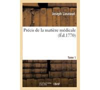 Joseph Lieutaud Précis de la Matière Médicale. Tome 1. Connoissances (Tascabile)