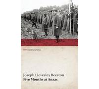 Joseph Lievesley Beeston Five Months at Anzac (WWI Centenary Series) (Tascabile)