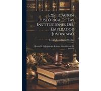 Joseph-Louis-El Explicacion Histórica De Las Instituciones De (Copertina rigida)