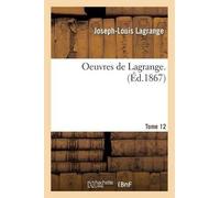 Joseph-Louis Lagrange Oeuvres de Lagrange. T. 12 (Tascabile) Litterature
