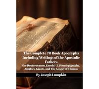 The Complete 70 Book Apocrypha Including Writings of the Apostolic Fathers: the Deuterocanon, Enoch 1-3, Pseudepigrapha, Jubilees, Giants, and The Gospel of Thomas