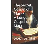 Joseph Lumpkin The Secret Gospel of Mark - A Longer Gospel of Mark (Tascabile)