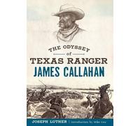 Joseph Luther The Odyssey of Texas Ranger James Callahan (Tascabile)