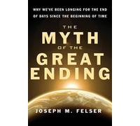 Joseph M. Felser Myth of the Great Ending (Tascabile)