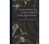 Joseph M [From Old Catalog] Lev Home Book to Learn Expert Shoe Repa (Tascabile)