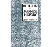 Joseph M. Kitagawa Religion in Japanese History (Tascabile)