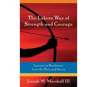 Joseph M. Marshall III The Lakota Way of Strength and Courage (Tascabile)