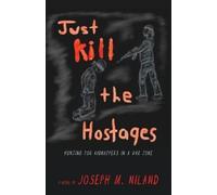 Joseph M Niland Just Kill the Hostages (Tascabile)
