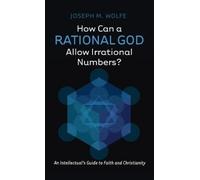 Joseph M Wolfe How Can a Rational God Allow Irrational Number (Copertina rigida)