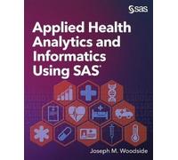 Joseph M Woodside Applied Health Analytics and Informatics Using SAS (Tascabile)