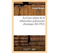 Joseph Malgat La Cure Solaire de la Tuberculose Pulmonaire Chronique (Tascabile)