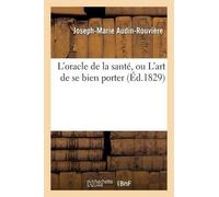 Joseph-Marie Audin-Rouv L'Oracle de la Santé, Ou l'Art de Se Bien Po (Tascabile)