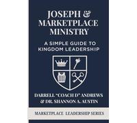 Joseph & Marketplace Ministry: a Simple Guide to Kingdom Leadership: A Practical Guide to Marketplace Ministry I Biblical Leadership I Emerging Leaders I Young Believers, and Kingdom Entrepreneurs