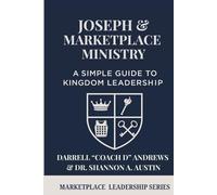 Joseph & Marketplace Ministry: a Simple Guide to Kingdom Leadership: A Practical Guide to Marketplace Ministry I Biblical Leadership I Emerging Leaders I Young Believers, and Kingdom Entrepreneurs