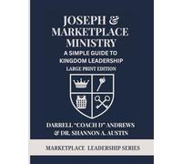 Joseph & Marketplace Ministry: a Simple Guide to Kingdom Leadership - Large Print Edition: Large Print Faith-Based Leadership Guide - Students, New ... Growth, Purpose & Marketplace Ministry
