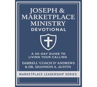Joseph & Marketplace Ministry Devotional: a 30-Day Guide to Living Your Calling: 30-day Devotional I Biblical leaders I discipleship groups I Young Adults I Emerging Leaders I Teen & College Students