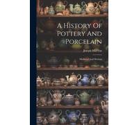 Joseph Marryat A History Of Pottery And Porcelain: Mediæval A (Copertina rigida)